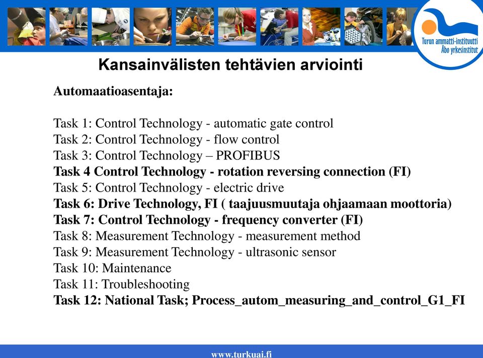 Technology, FI ( taajuusmuutaja ohjaamaan moottoria) Task 7: Control Technology - frequency converter (FI) Task 8: Measurement Technology - measurement