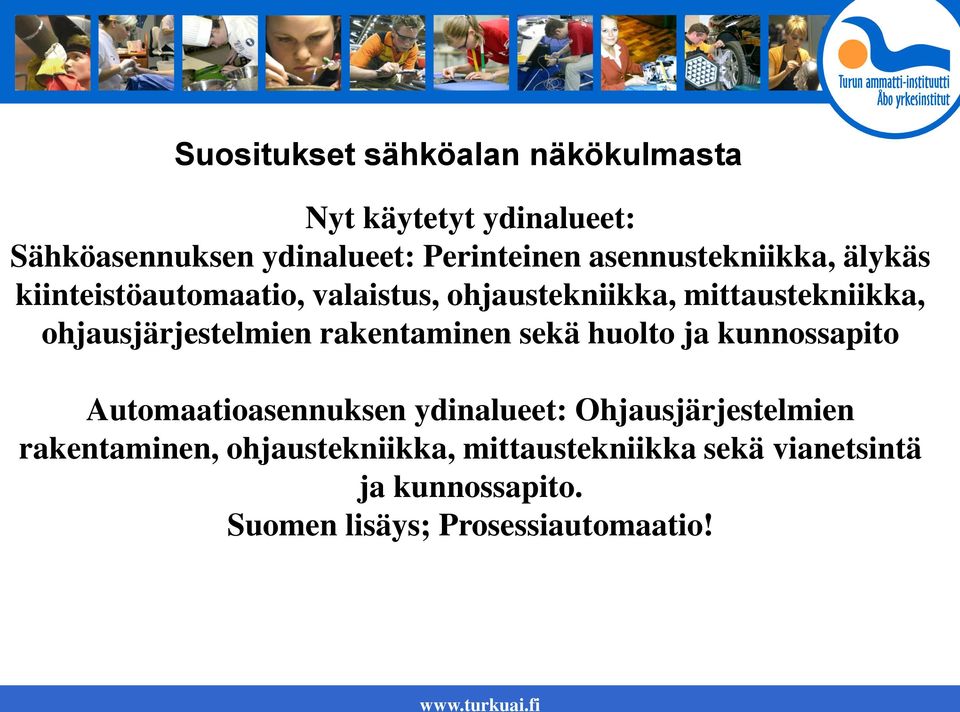 ohjausjärjestelmien rakentaminen sekä huolto ja kunnossapito Automaatioasennuksen ydinalueet: