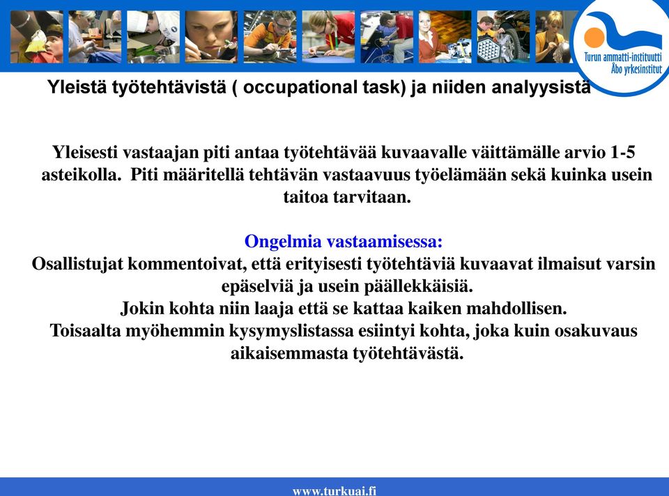 Ongelmia vastaamisessa: Osallistujat kommentoivat, että erityisesti työtehtäviä kuvaavat ilmaisut varsin epäselviä ja usein