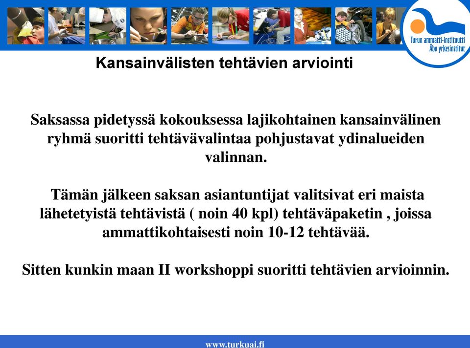 Tämän jälkeen saksan asiantuntijat valitsivat eri maista lähetetyistä tehtävistä ( noin 40 kpl)