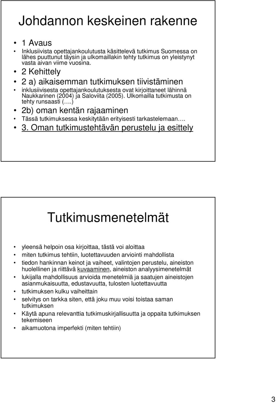 Ulkomailla tutkimusta on tehty runsaasti (.) 2b) oman kentän rajaaminen Tässä tutkimuksessa keskitytään erityisesti tarkastelemaan. 3.