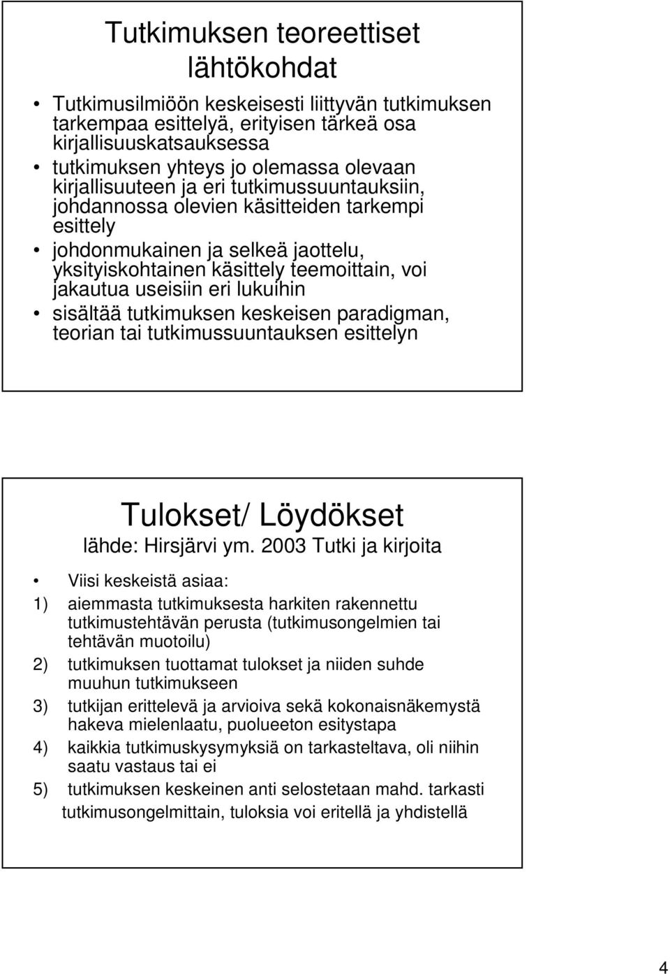 lukuihin sisältää tutkimuksen keskeisen paradigman, teorian tai tutkimussuuntauksen esittelyn Tulokset/ Löydökset lähde: Hirsjärvi ym.