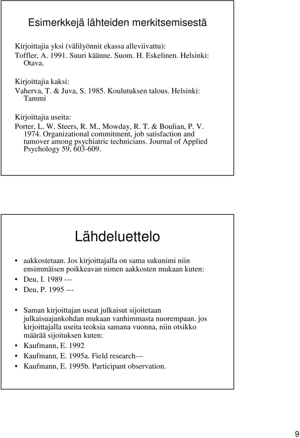 Organizational commitment, job satisfaction and tumover among psychiatric technicians. Journal of Applied Psychology 59, 603-609. Lähdeluettelo aakkostetaan.