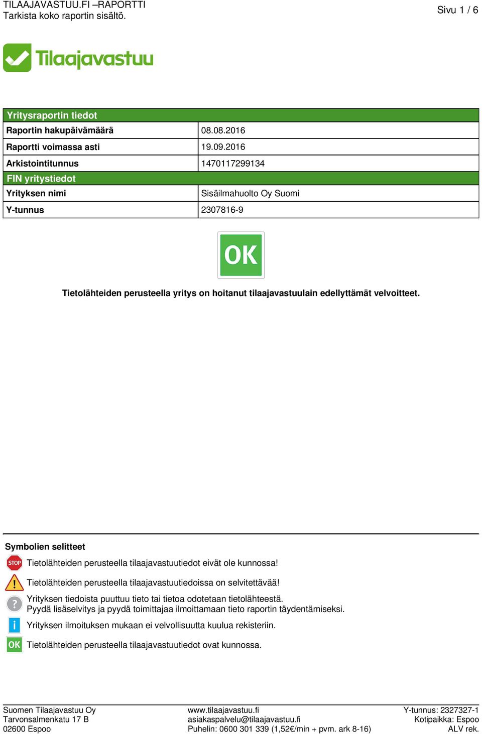 edellyttämät velvoitteet. Symbolien selitteet Tietolähteiden perusteella tilaajavastuutiedot eivät ole kunnossa! Tietolähteiden perusteella tilaajavastuutiedoissa on selvitettävää!