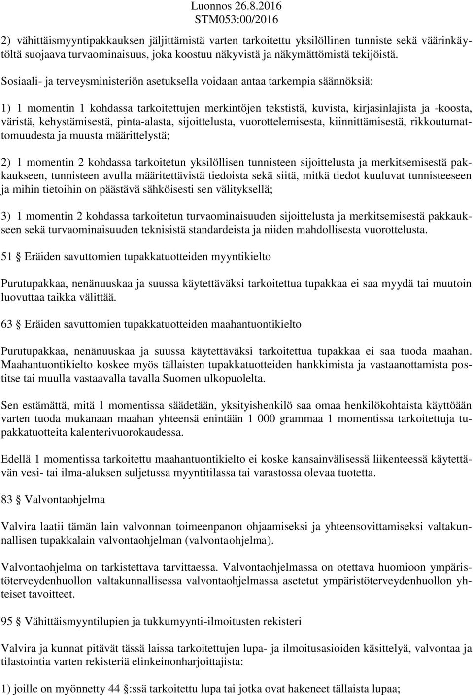 kehystämisestä, pinta-alasta, sijoittelusta, vuorottelemisesta, kiinnittämisestä, rikkoutumattomuudesta ja muusta määrittelystä; 2) 1 momentin 2 kohdassa tarkoitetun yksilöllisen tunnisteen