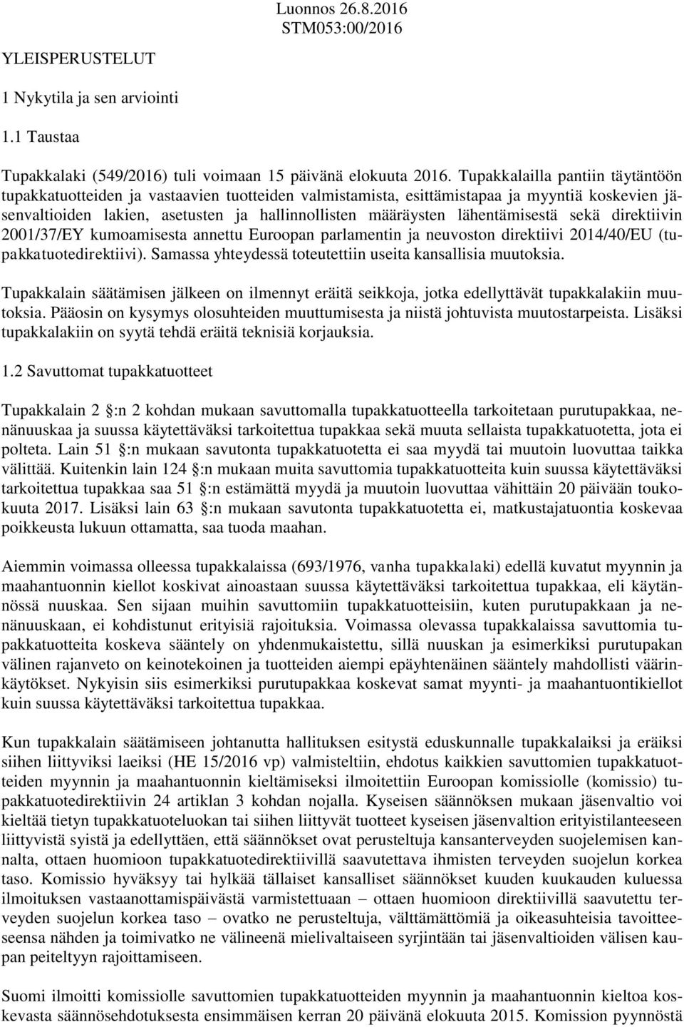 lähentämisestä sekä direktiivin 2001/37/EY kumoamisesta annettu Euroopan parlamentin ja neuvoston direktiivi 2014/40/EU (tupakkatuotedirektiivi).