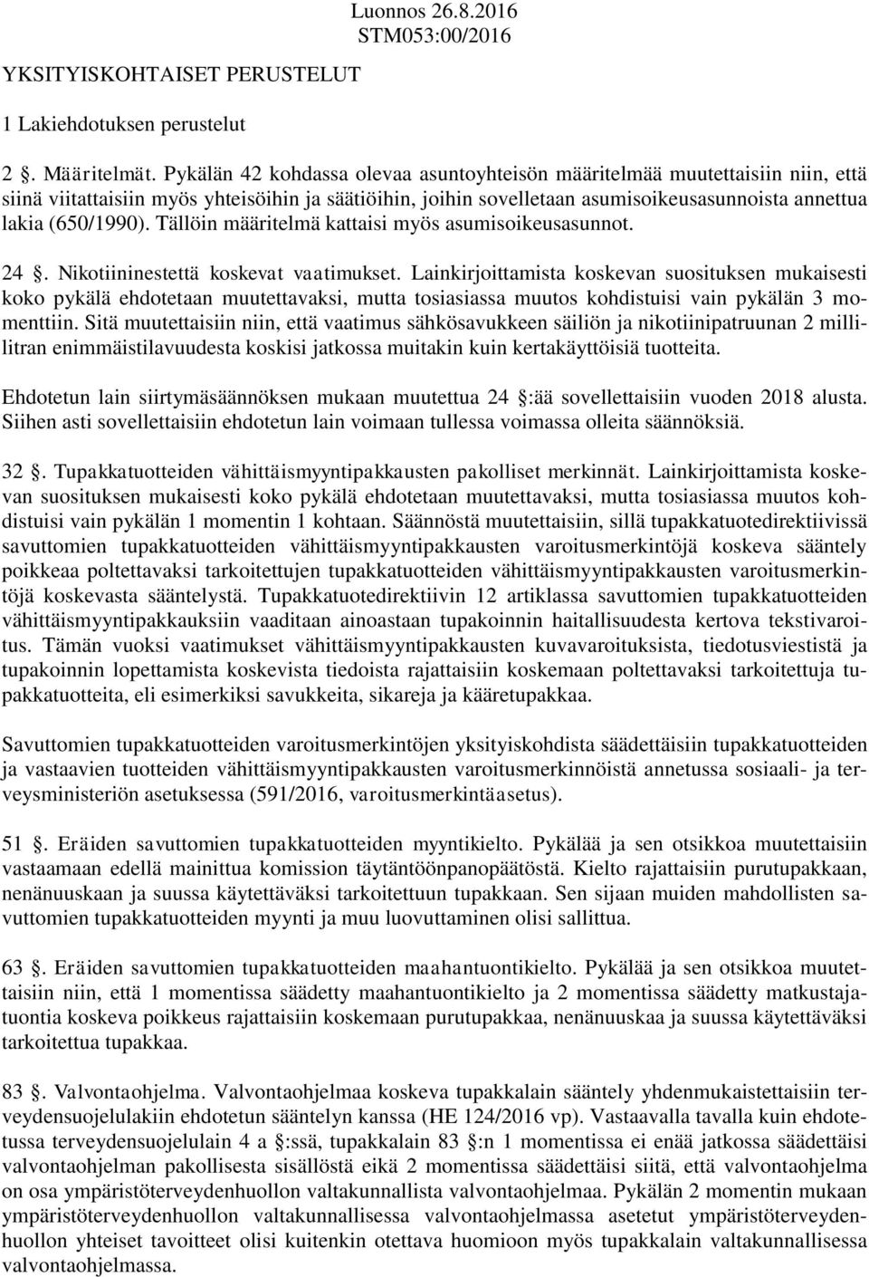 Tällöin määritelmä kattaisi myös asumisoikeusasunnot. 24. Nikotiininestettä koskevat vaatimukset.