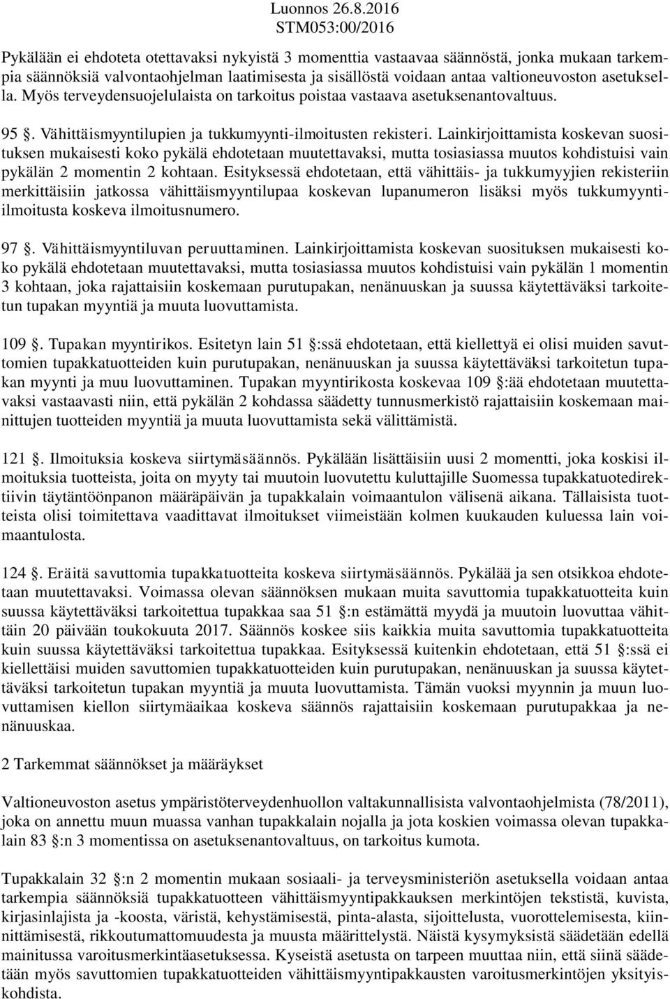 Lainkirjoittamista koskevan suosituksen mukaisesti koko pykälä ehdotetaan muutettavaksi, mutta tosiasiassa muutos kohdistuisi vain pykälän 2 momentin 2 kohtaan.