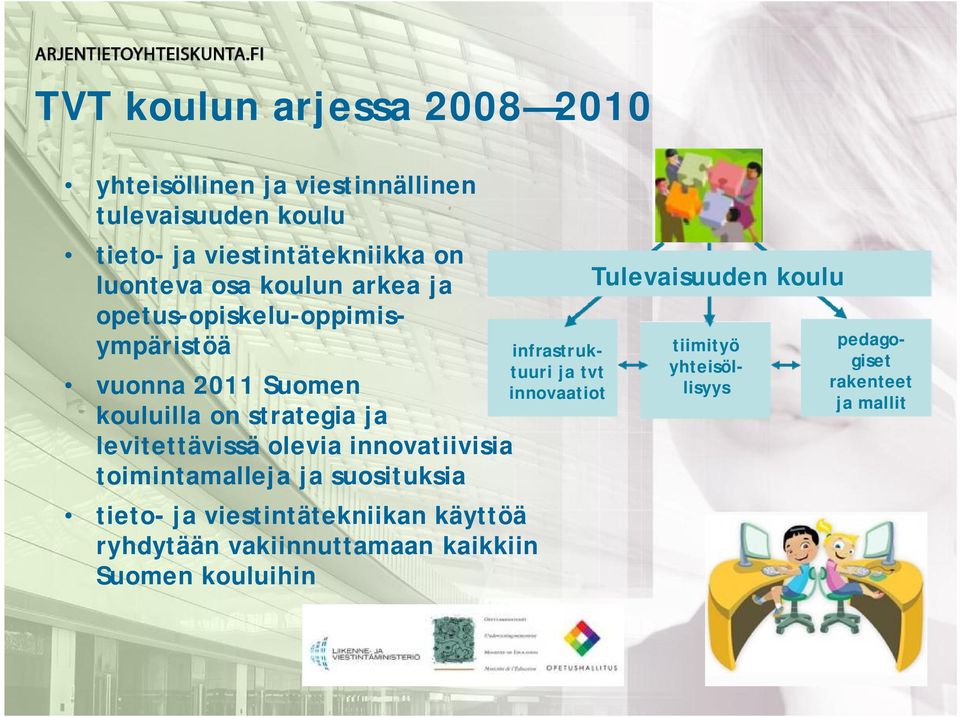 ryhdytään vakiinnuttamaan kaikkiin Suomen kouluihin tieto- ja viestintätekniikka on luonteva osa koulun arkea ja