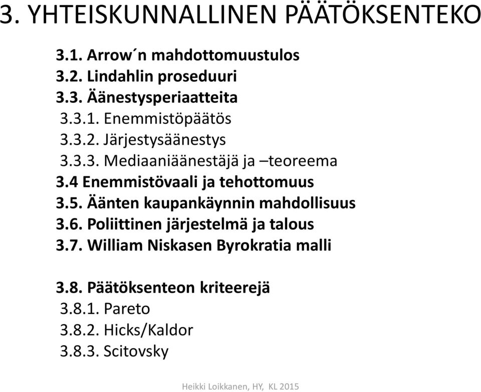 4 Enemmistövaali ja tehottomuus 3.5. Äänten kaupankäynnin mahdollisuus 3.6.