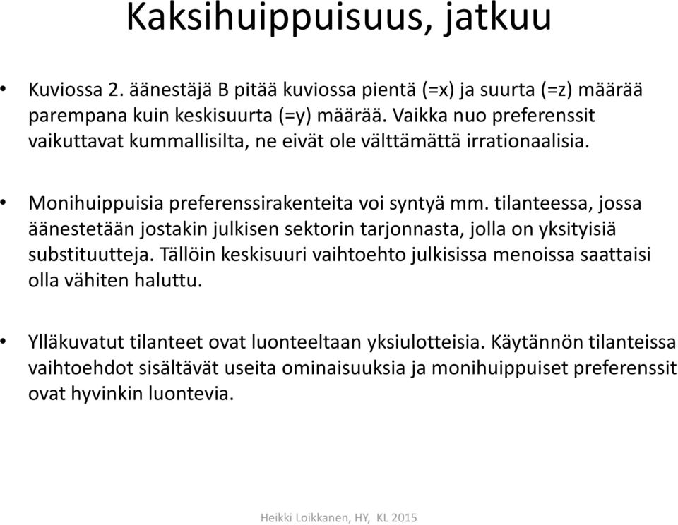 tilanteessa, jossa äänestetään jostakin julkisen sektorin tarjonnasta, jolla on yksityisiä substituutteja.