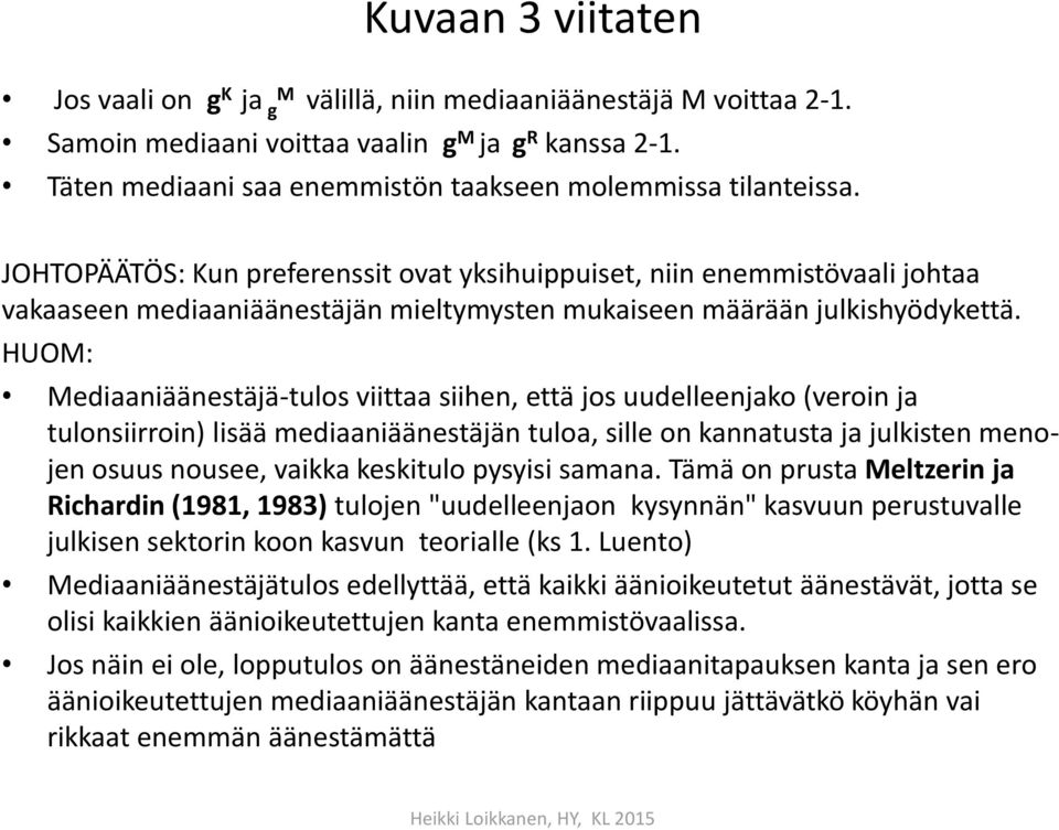 JOHTOPÄÄTÖS: Kun preferenssit ovat yksihuippuiset, niin enemmistövaali johtaa vakaaseen mediaaniäänestäjän mieltymysten mukaiseen määrään julkishyödykettä.