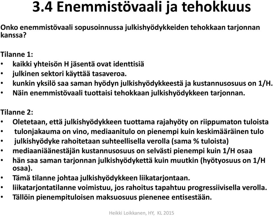Näin enemmistövaali tuottaisi tehokkaan julkishyödykkeen tarjonnan.