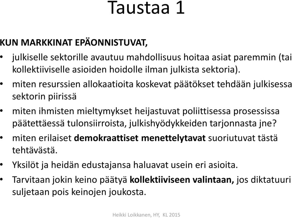 miten resurssien allokaatioita koskevat päätökset tehdään julkisessa sektorin piirissä miten ihmisten mieltymykset heijastuvat poliittisessa prosessissa