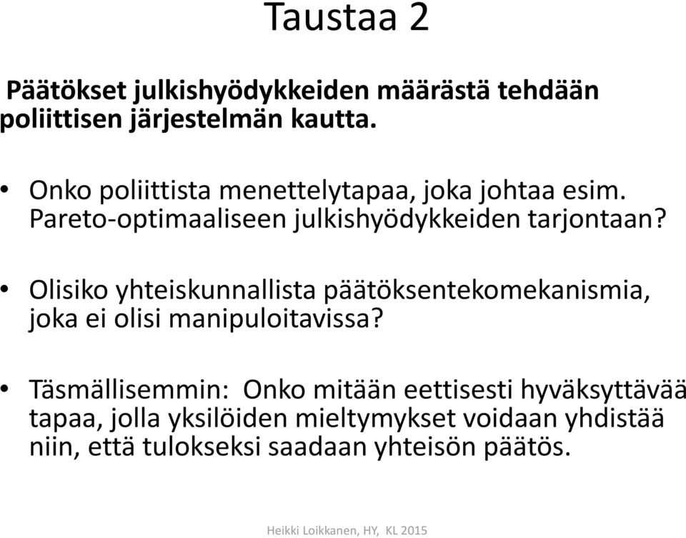 Olisiko yhteiskunnallista päätöksentekomekanismia, joka ei olisi manipuloitavissa?
