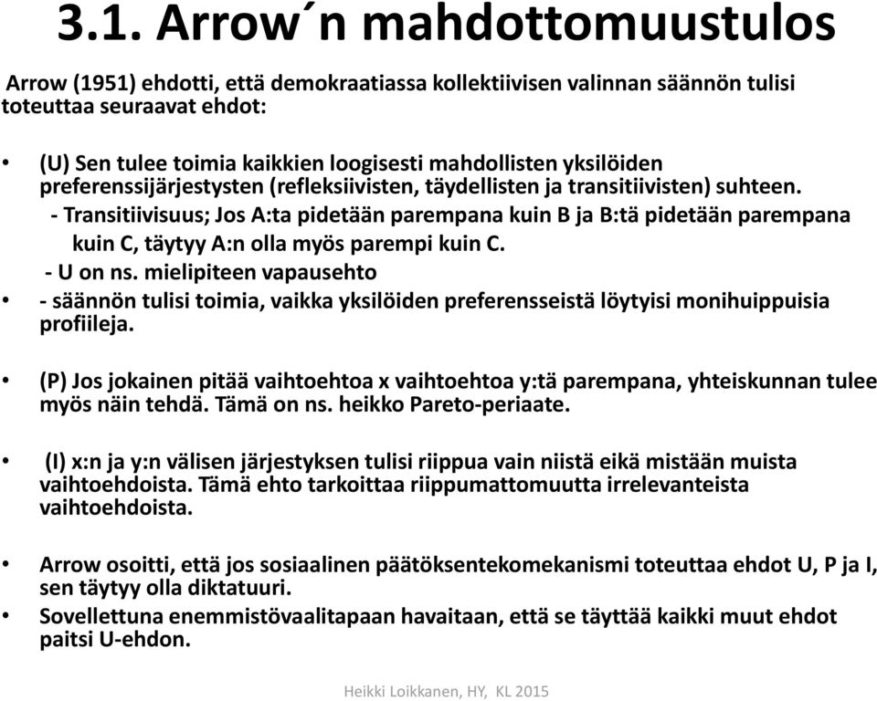 - Transitiivisuus; Jos A:ta pidetään parempana kuin B ja B:tä pidetään parempana kuin C, täytyy A:n olla myös parempi kuin C. - U on ns.