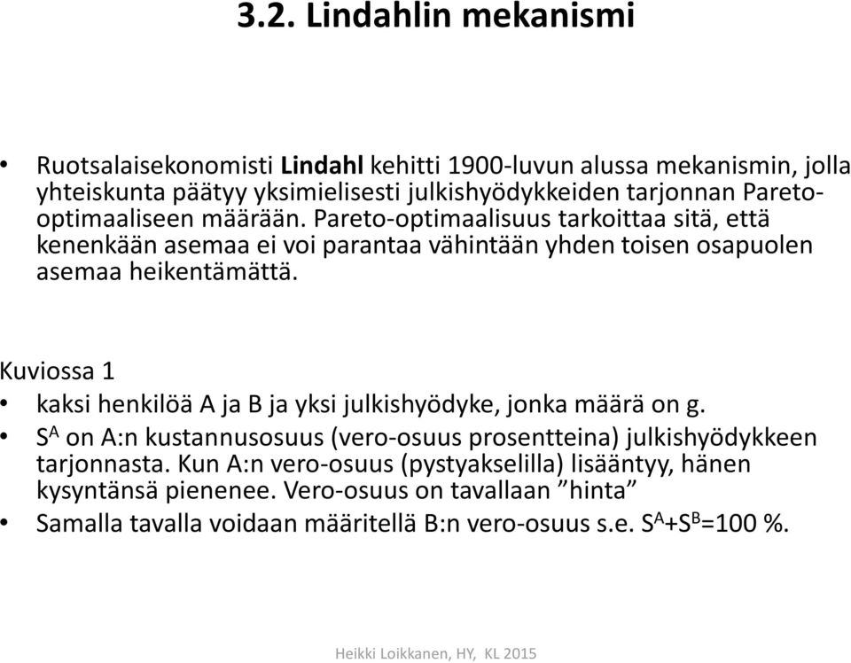 Kuviossa 1 kaksi henkilöä A ja B ja yksi julkishyödyke, jonka määrä on g. S A on A:n kustannusosuus (vero-osuus prosentteina) julkishyödykkeen tarjonnasta.