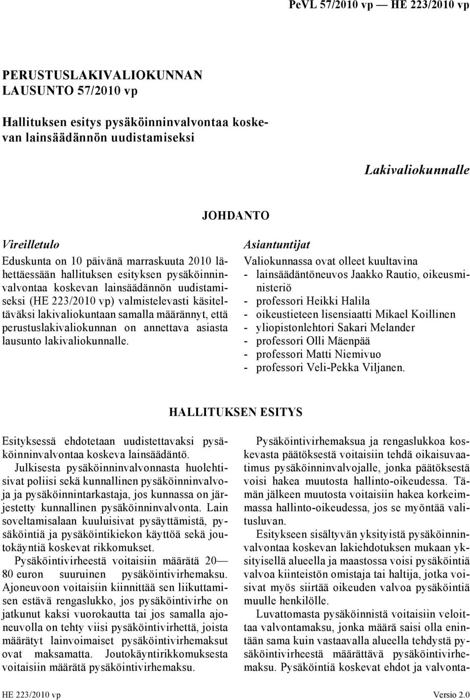 perustuslakivaliokunnan on annettava asiasta lausunto lakivaliokunnalle.