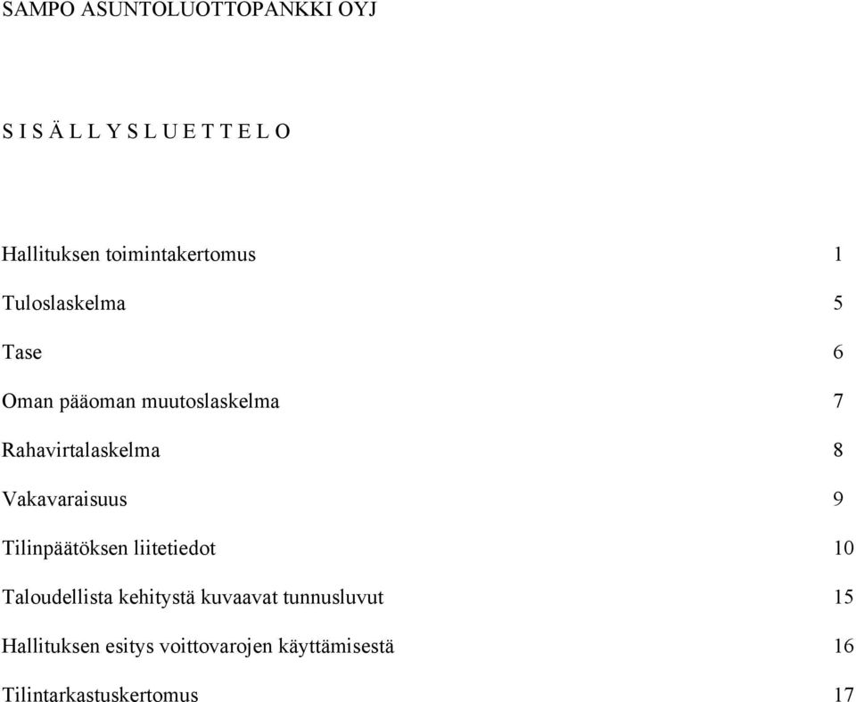 Rahavirtalaskelma 8 Vakavaraisuus 9 Tilinpäätöksen liitetiedot 10 Taloudellista