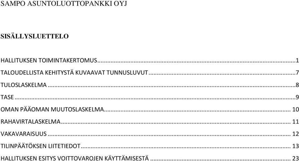 ..9 OMAN PÄÄOMAN MUUTOSLASKELMA... 10 RAHAVIRTALASKELMA... 11 VAKAVARAISUUS.