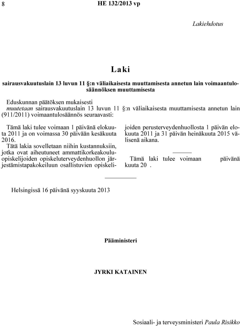 elokuuta 2011 ja on voimassa 30 päivään kesäkuuta 2016.
