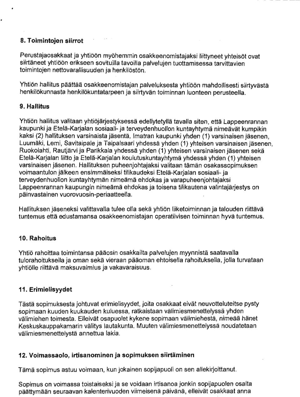 Yhtiön hallitus päättää osakkeenomistajan palveluksesta yhtiöön mahdollisesti siirtyvästä henkilökunnasta henkilökuntatarpeen ja siirtyvän toiminnan luonteen perusteella. 9.