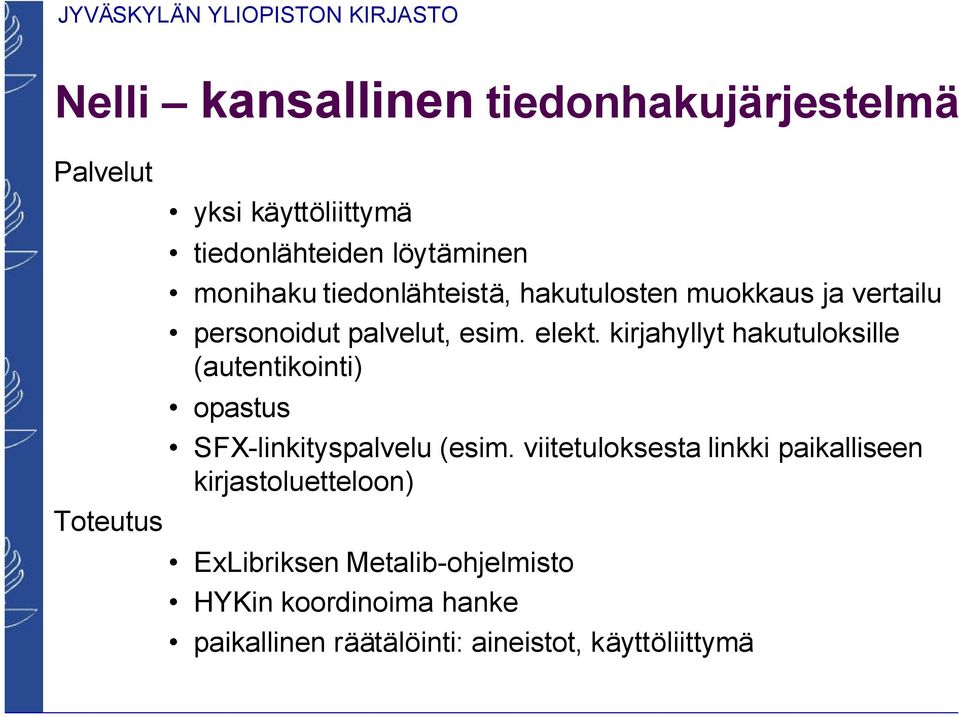 kirjahyllyt hakutuloksille (autentikointi) opastus SFX-linkityspalvelu (esim.