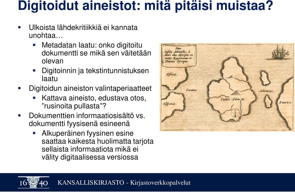 Digitoinnin ja tekstintunnistuksen laatu Digitoidun aineiston valintaperiaatteet Kattava aineisto, edustava otos,