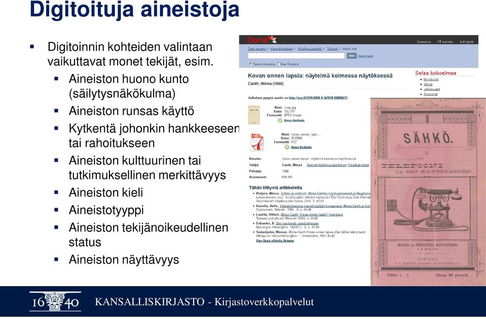 hankkeeseen tai rahoitukseen Aineiston kulttuurinen tai tutkimuksellinen merkittävyys