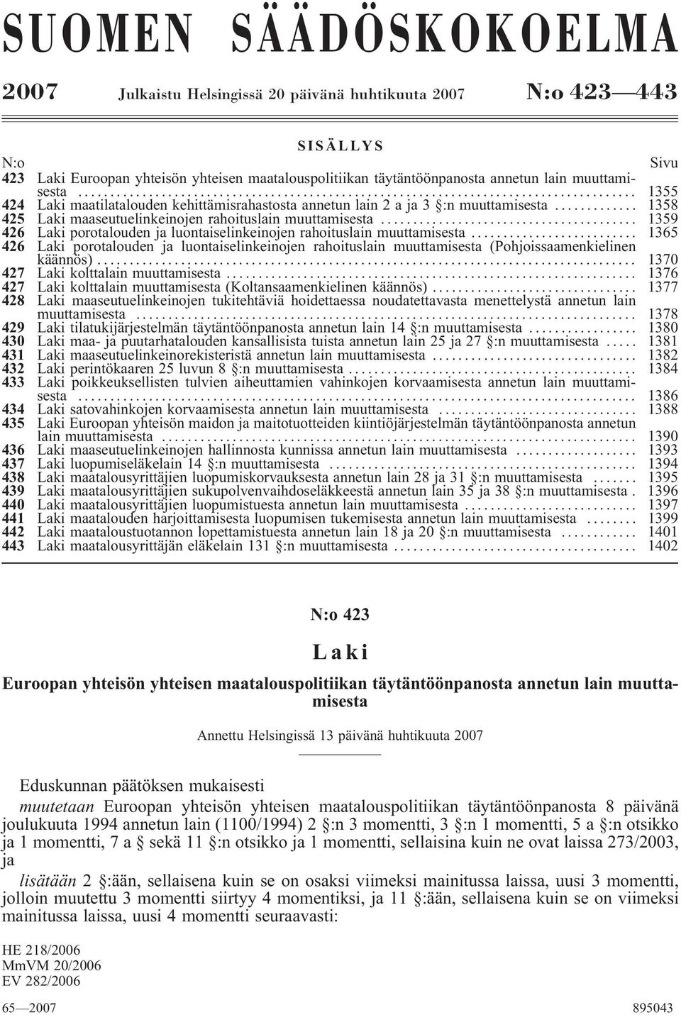 .. 1359 426 Laki porotalouden ja luontaiselinkeinojen rahoituslain muuttamisesta... 1365 426 Laki porotalouden ja luontaiselinkeinojen rahoituslain muuttamisesta (Pohjoissaamenkielinen käännös).