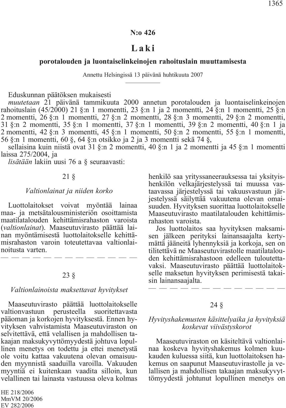 29 :n 2 momentti, 31 :n 2 momentti, 35 :n 1 momentti, 37 :n 1 momentti, 39 :n 2 momentti, 40 :n 1 ja 2 momentti, 42 :n 3 momentti, 45 :n 1 momentti, 50 :n 2 momentti, 55 :n 1 momentti, 56 :n 1