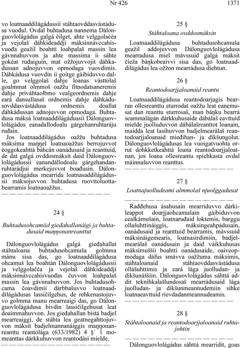 ruđaiguin, mat ožžojuvvojit dáhkadussan adnojuvvon opmodaga vuovdimis.