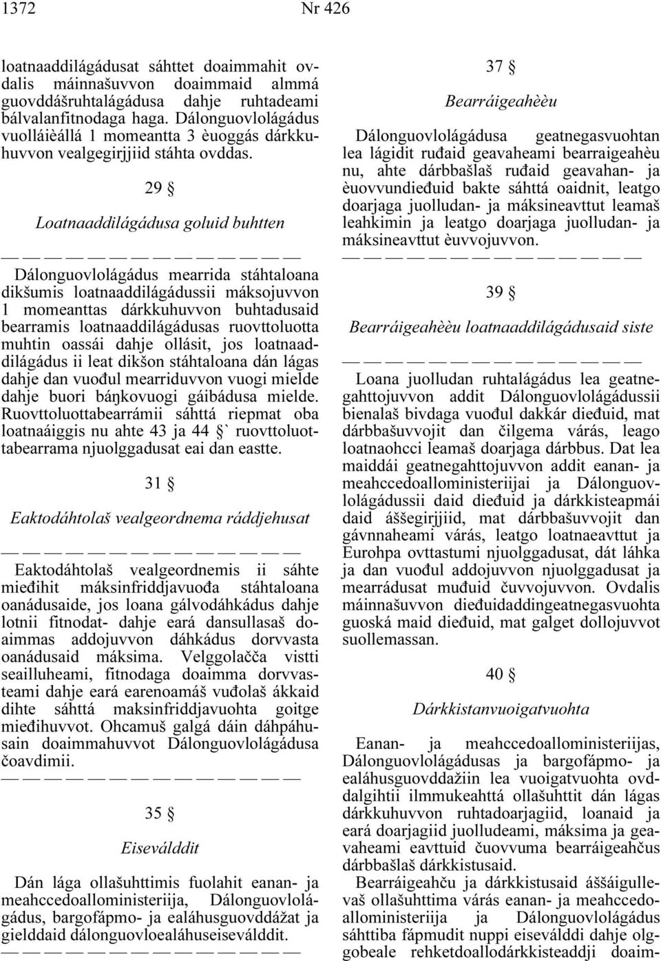 29 Loatnaaddilágádusa goluid buhtten Dálonguovlolágádus mearrida stáhtaloana dikšumis loatnaaddilágádussii máksojuvvon 1 momeanttas dárkkuhuvvon buhtadusaid bearramis loatnaaddilágádusas