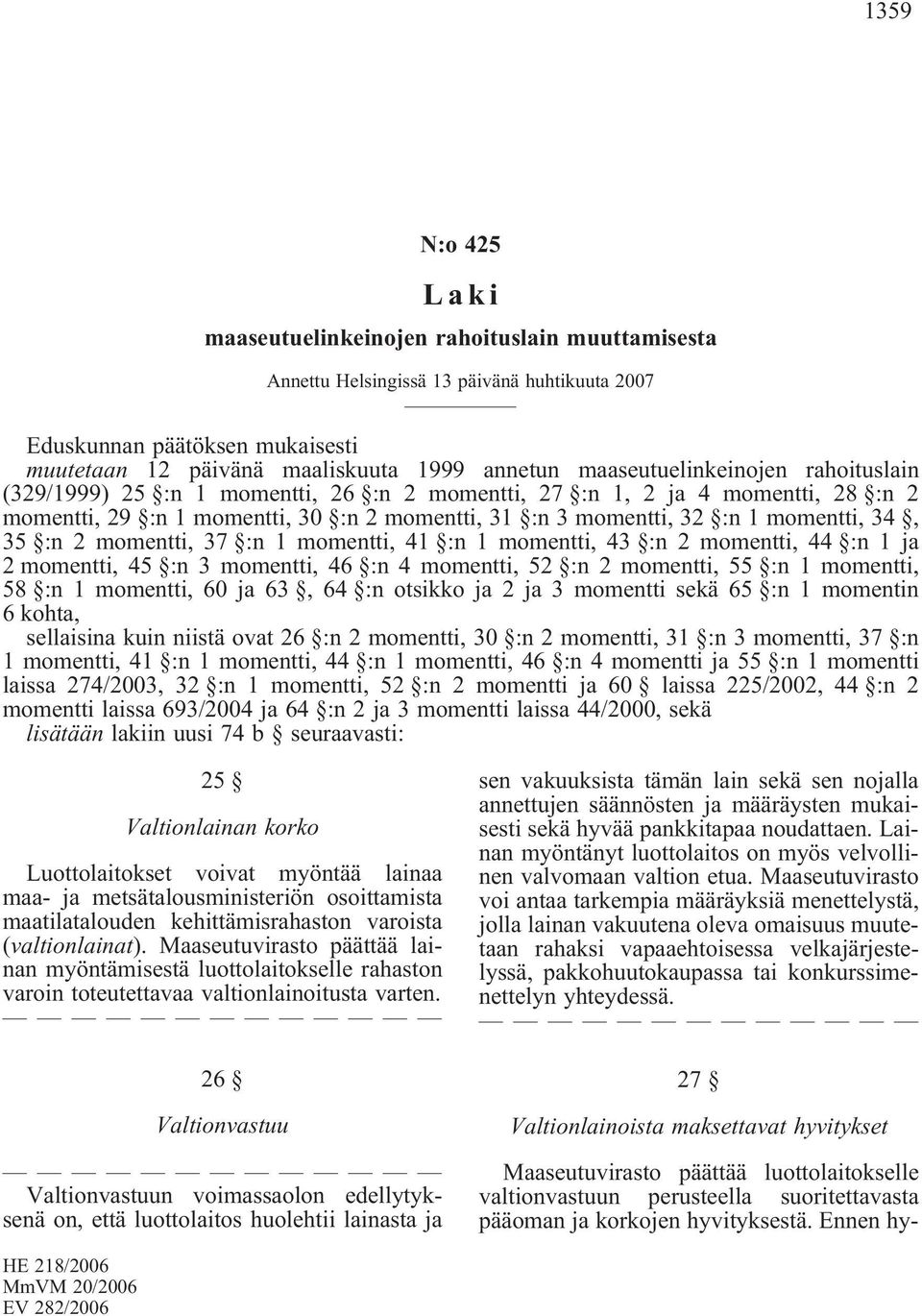 34, 35 :n 2 momentti, 37 :n 1 momentti, 41 :n 1 momentti, 43 :n 2 momentti, 44 :n 1 ja 2 momentti, 45 :n 3 momentti, 46 :n 4 momentti, 52 :n 2 momentti, 55 :n 1 momentti, 58 :n 1 momentti, 60 ja 63,