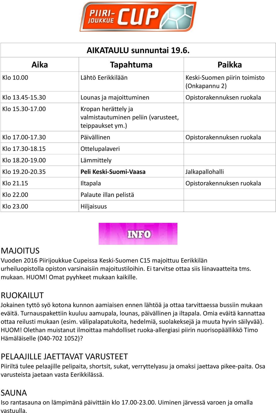 20-20.35 Peli Keski-Suomi-Vaasa Jalkapallohalli Klo 21.15 Iltapala Opistorakennuksen ruokala Klo 22.00 Klo 23.