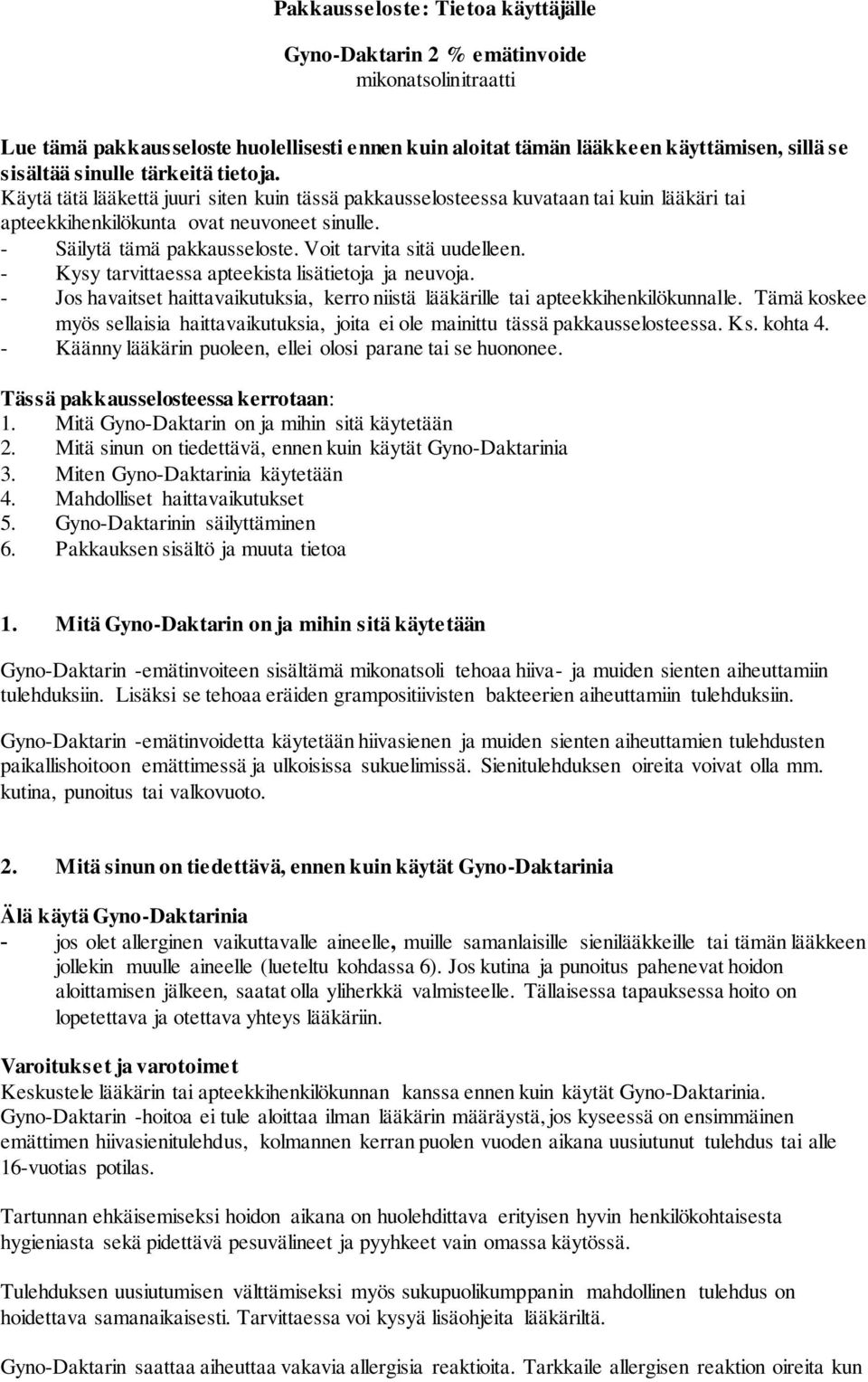 Voit tarvita sitä uudelleen. - Kysy tarvittaessa apteekista lisätietoja ja neuvoja. - Jos havaitset haittavaikutuksia, kerro niistä lääkärille tai apteekkihenkilökunnalle.