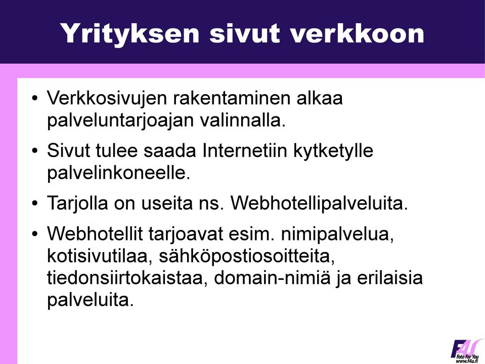 Tarjolla on useita ns. Webhotellipalveluita. Webhotellit tarjoavat esim.