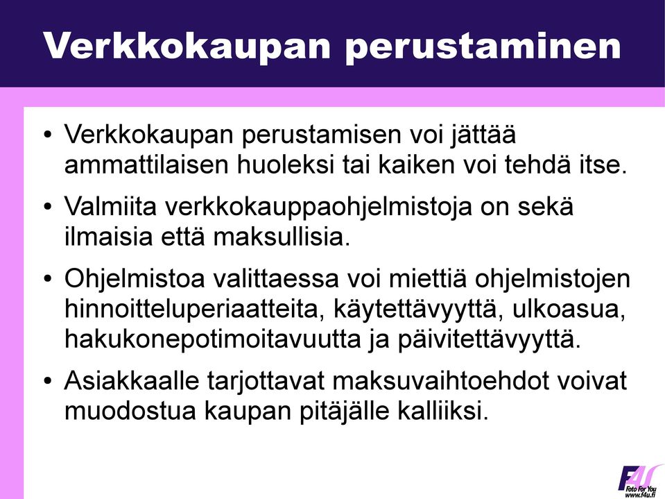 Ohjelmistoa valittaessa voi miettiä ohjelmistojen hinnoitteluperiaatteita, käytettävyyttä, ulkoasua,