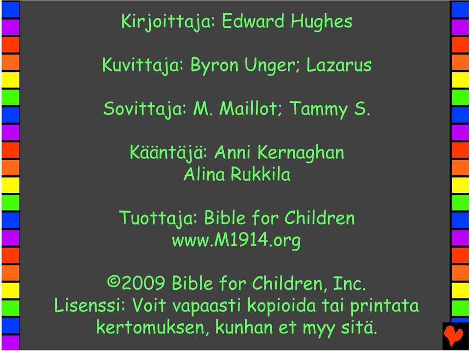Kääntäjä: Anni Kernaghan Alina Rukkila Tuottaja: Bible for Children