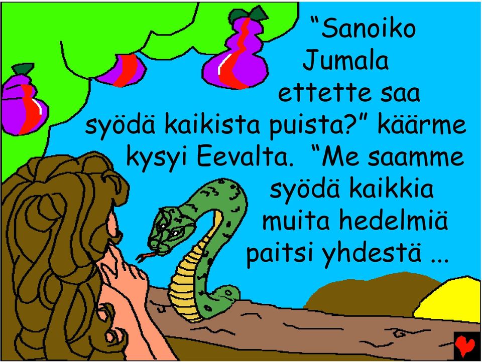 käärme kysyi Eevalta.