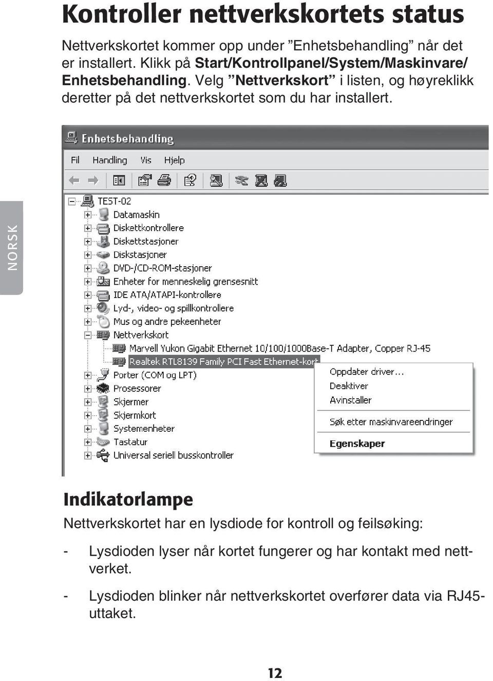 Velg Nettverkskort i listen, og høyreklikk deretter på det nettverkskortet som du har installert.