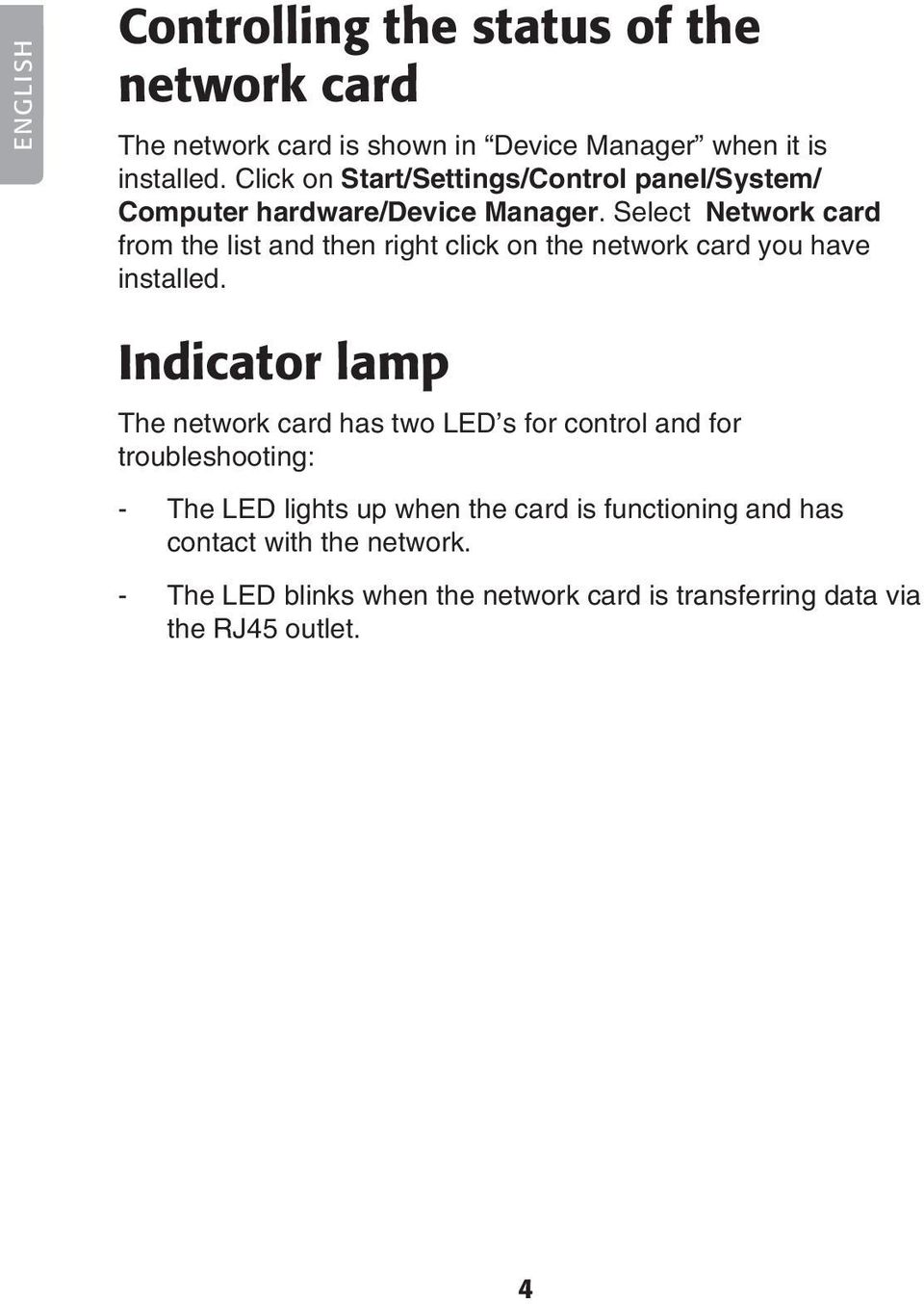 Select Network card from the list and then right click on the network card you have installed.