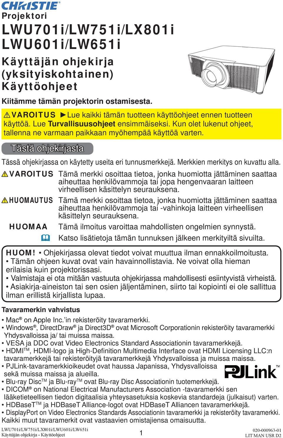 Tästä ohjekirjasta Tässä ohjekirjassa on käytetty useita eri tunnusmerkkejä. Merkkien merkitys on kuvattu alla. VAROITUS HUOMAUTUS HUOMAA HUOM!