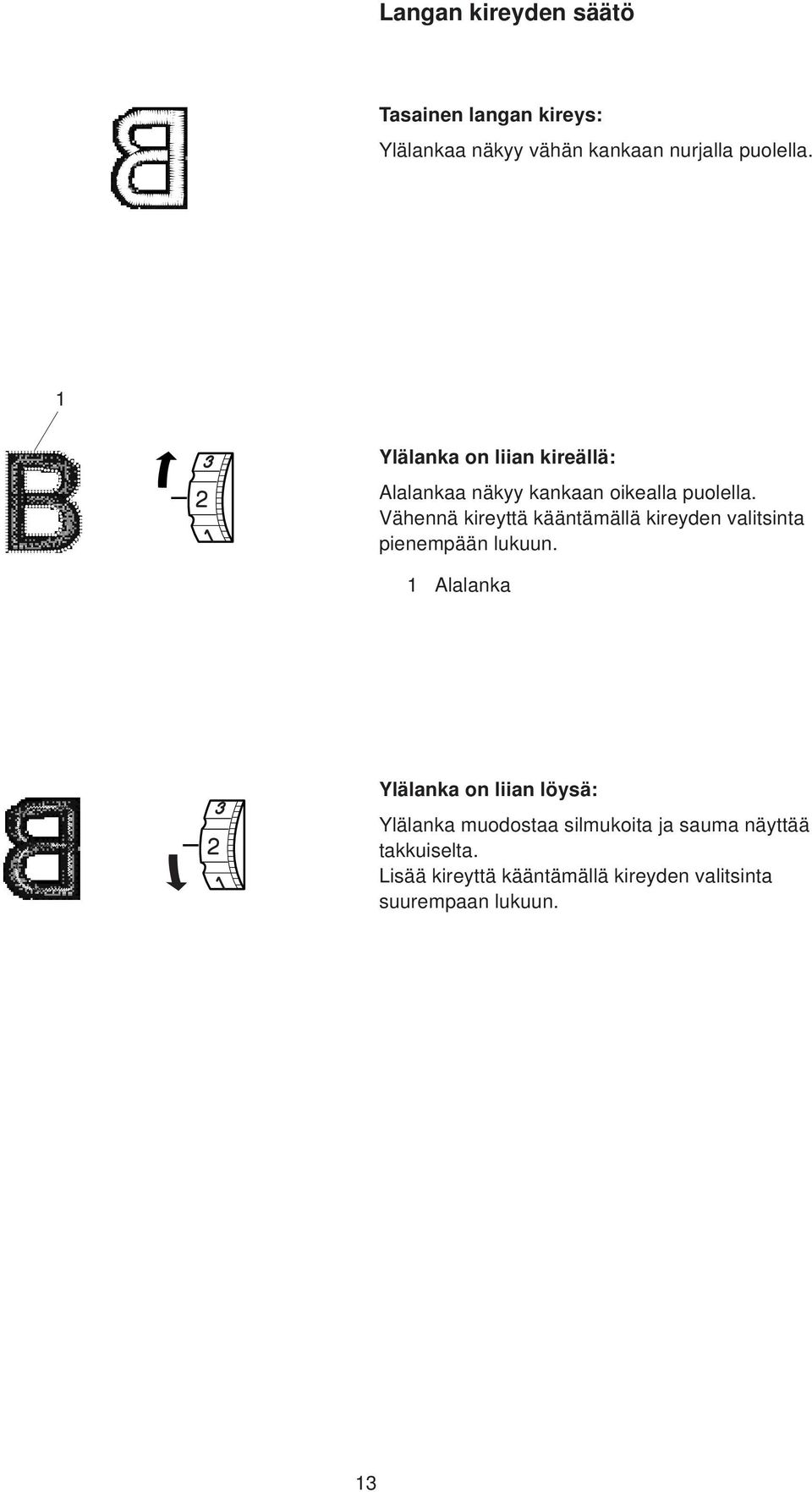 Vähennä kireyttä kääntämällä kireyden valitsinta pienempään lukuun.