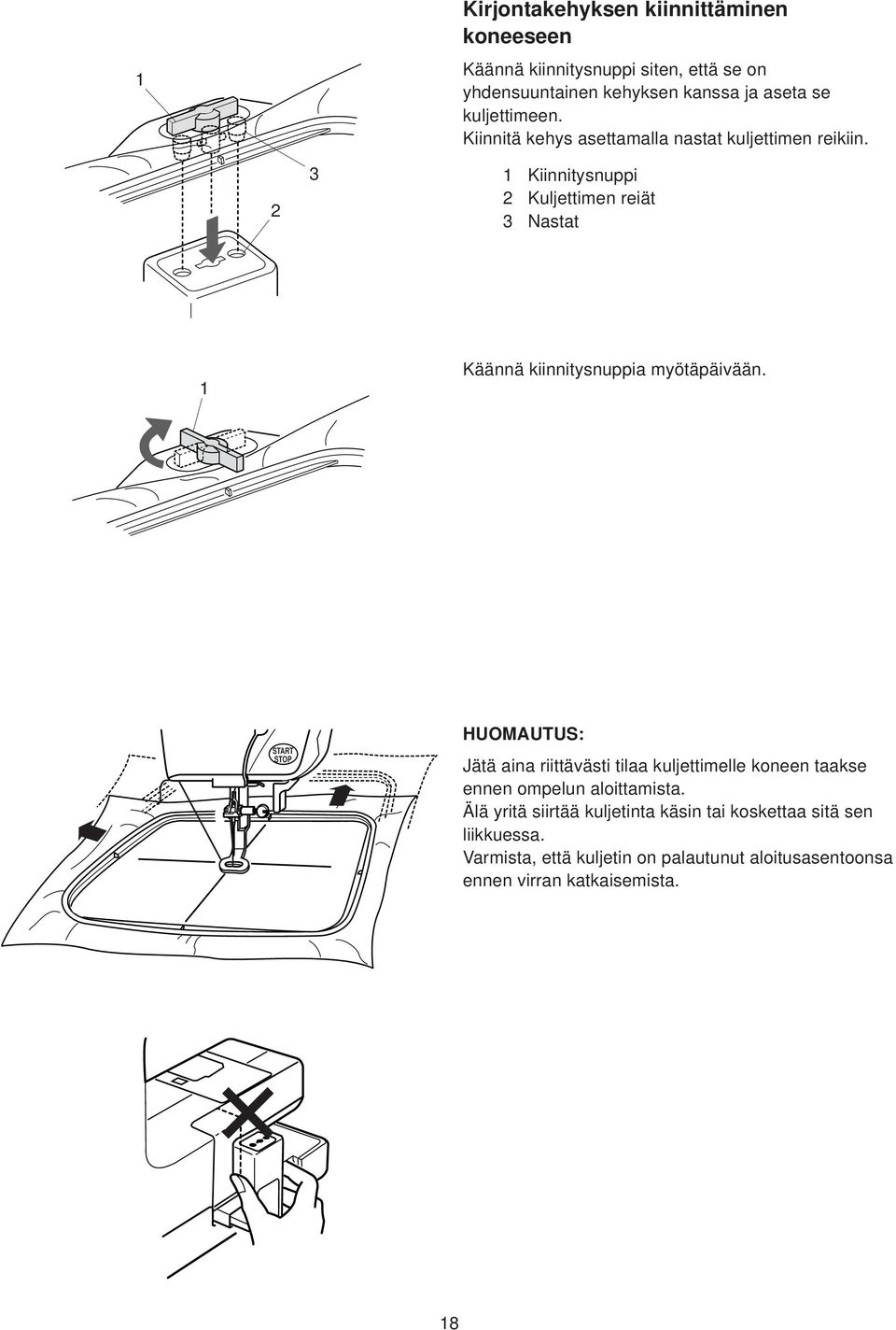 Kiinnitysnuppi Kuljettimen reiät Nastat Käännä kiinnitysnuppia myötäpäivään.