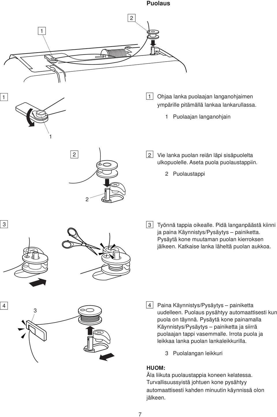 Paina Käynnistys/Pysäytys painiketta uudelleen. Puolaus pysähtyy automaattisesti kun puola on täynnä. Pysäytä kone painamalla Käynnistys/Pysäytys painiketta ja siirrä puolaajan tappi vasemmalle.