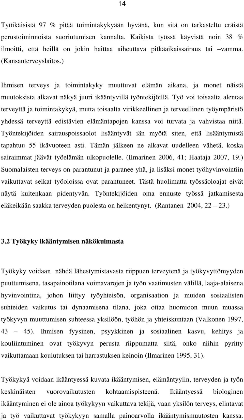 ) Ihmisen terveys ja toimintakyky muuttuvat elämän aikana, ja monet näistä muutoksista alkavat näkyä juuri ikääntyvillä työntekijöillä.