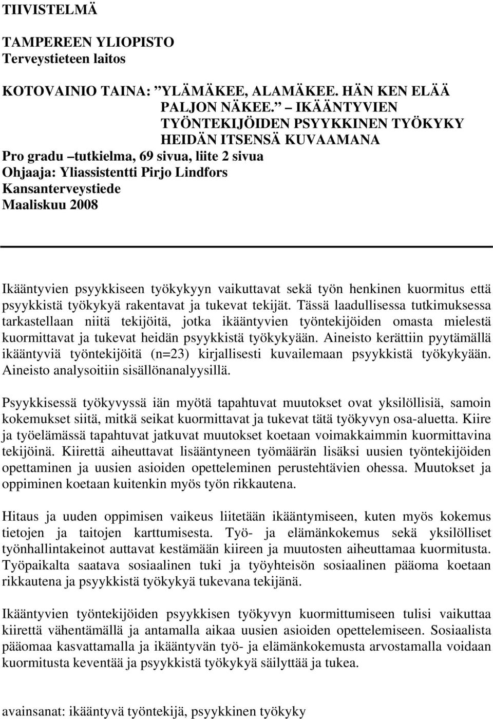 Ikääntyvien psyykkiseen työkykyyn vaikuttavat sekä työn henkinen kuormitus että psyykkistä työkykyä rakentavat ja tukevat tekijät.