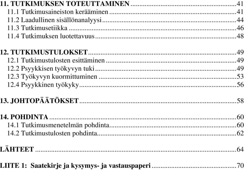 ..49 12.3 Työkyvyn kuormittuminen...53 12.4 Psyykkinen työkyky...56 13. JOHTOPÄÄTÖKSET...58 14. POHDINTA...60 14.