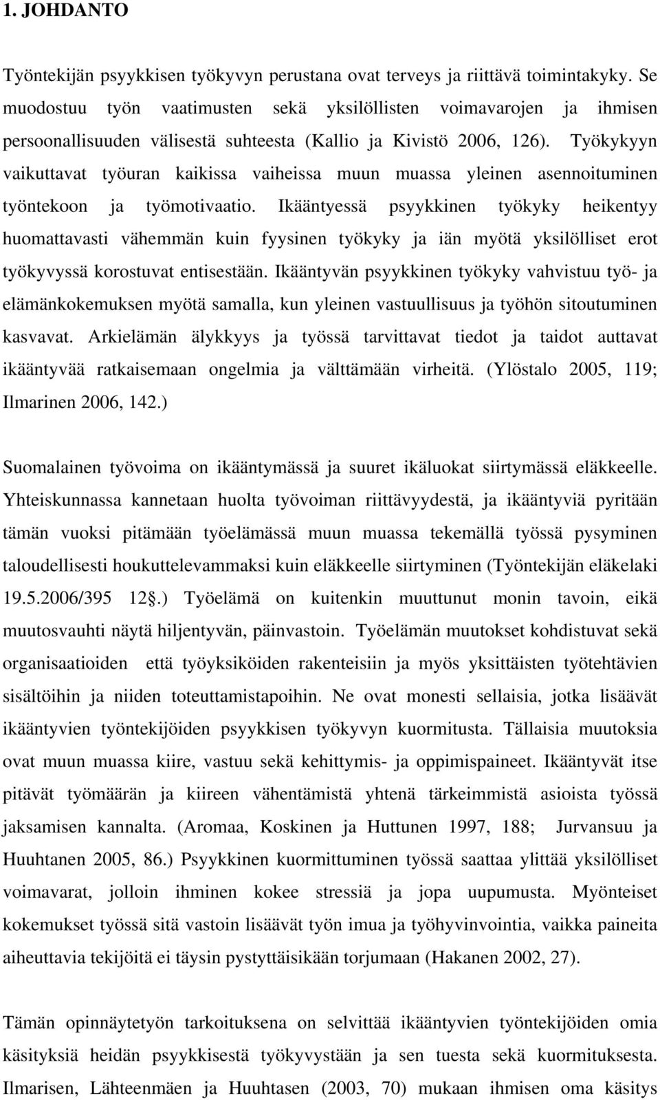 Työkykyyn vaikuttavat työuran kaikissa vaiheissa muun muassa yleinen asennoituminen työntekoon ja työmotivaatio.